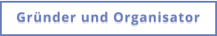 Gründer und Organisator