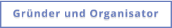 Gründer und Organisator
